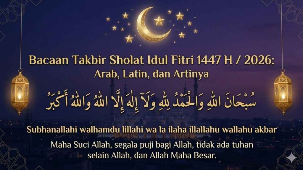 Bacaan Takbir Sholat Idul Fitri 1447 H 2026: Arab, Latin, dan Artinya